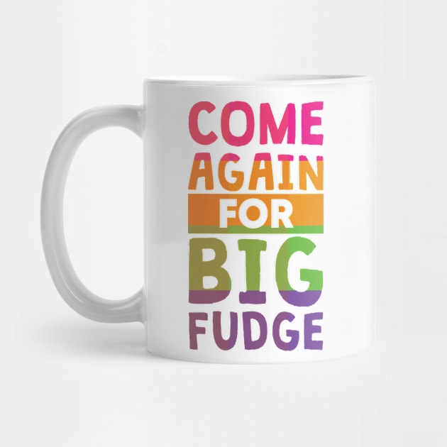 Come Again for Big Fudge by polliadesign